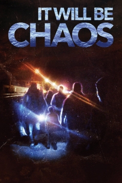 watch It Will be Chaos movies free online