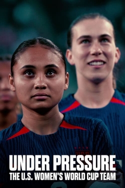 watch Under Pressure: The U.S. Women's World Cup Team movies free online