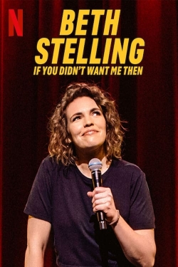 watch Beth Stelling: If You Didn't Want Me Then movies free online