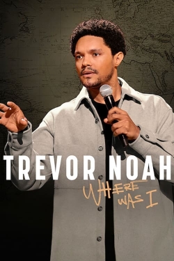 watch Trevor Noah: Where Was I movies free online