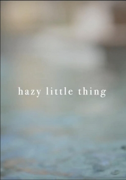 watch Hazy Little Thing movies free online