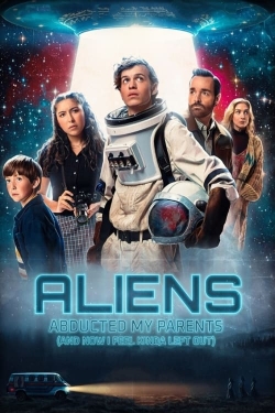 watch Aliens Abducted My Parents and Now I Feel Kinda Left Out movies free online