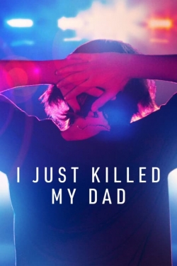 watch I Just Killed My Dad movies free online