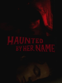 watch Haunted by Her Name movies free online