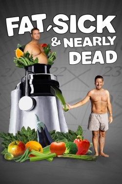 watch Fat, Sick & Nearly Dead movies free online