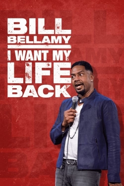 watch Bill Bellamy: I Want My Life Back movies free online