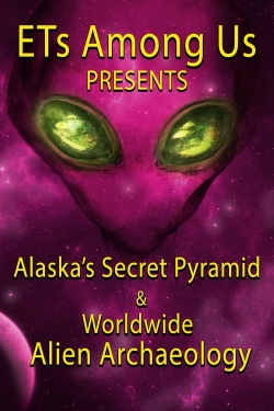 watch ETs Among Us Presents: Alaska's Secret Pyramid and Worldwide Alien Archaeology movies free online